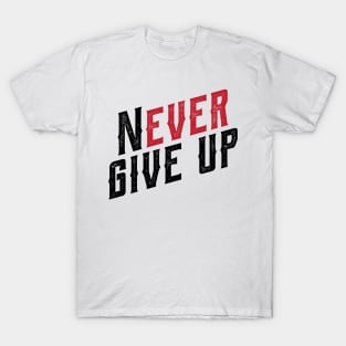 never ever give up T-Shirt